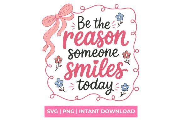Be the Reason Someone Smiles Today SVG – A Versatile Graphic for T-Shirt Designs & Blog Visuals