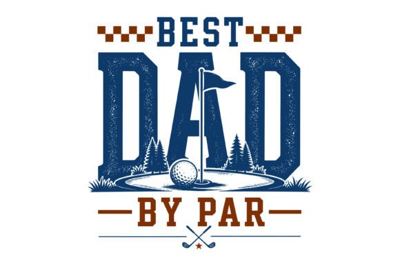 Best Dad by Par Golf Dad Design – A Fresh T-Shirt Graphic for Father’s Day Campaigns