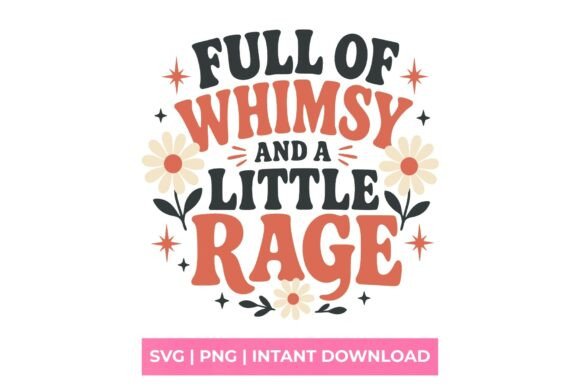 Full of Whimsy and a Little Rage SVG – Bold Graphics for T-Shirt Designs & Handmade Crafts