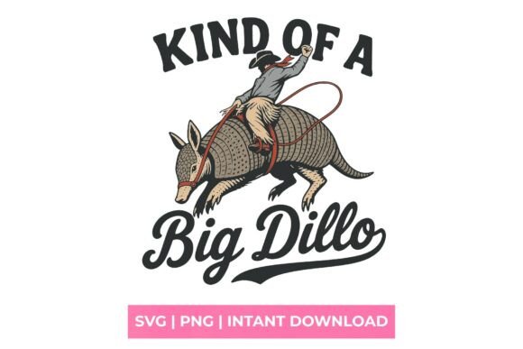 Kind of a Big Dillo Cowboy Armadillo SVG: Graphic Design Asset for Bold T-Shirt Designs