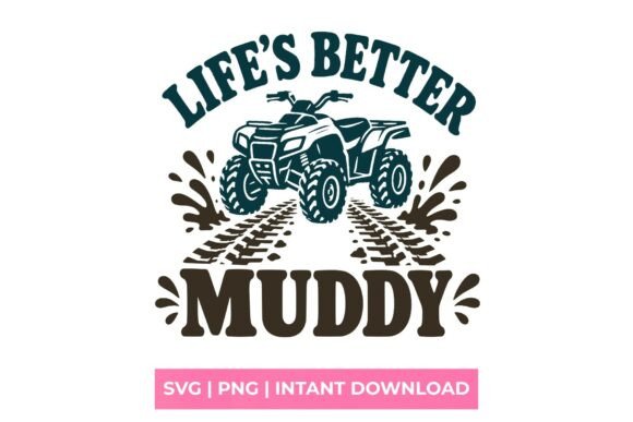 Life's Better Muddy ATV Quad SVG: A Bold Graphic for Rugged T-Shirt Designs