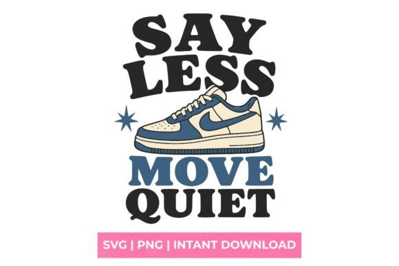 Say Less Move Quiet Sneaker SVG – Minimalist Graphic for T-Shirt Designs & Craft Projects
