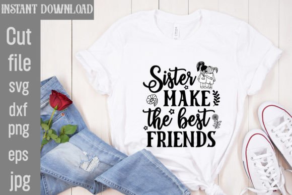 Sister Make the Best Friends SVG Cut Fil: T-Shirt Graphics with Personality