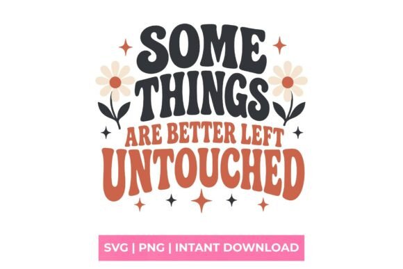 Some Things Are Better Left Untouched SV: Clean Graphics for T-Shirt Designs & Marketing Visuals