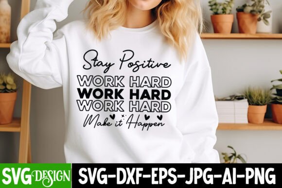 Stay Positive Work Hard Make It Happen Graphics for T-Shirt Designs That Elevate Blog Content
